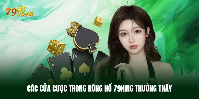 Các cửa cược Rồng Hổ 79KING thường thấy nhất