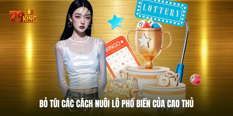 Top 4 cách nuôi lô phổ biến được áp dụng nhiều nhất