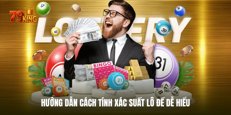 Các cách tính xác suất lô đề dễ hiểu cho người chơi